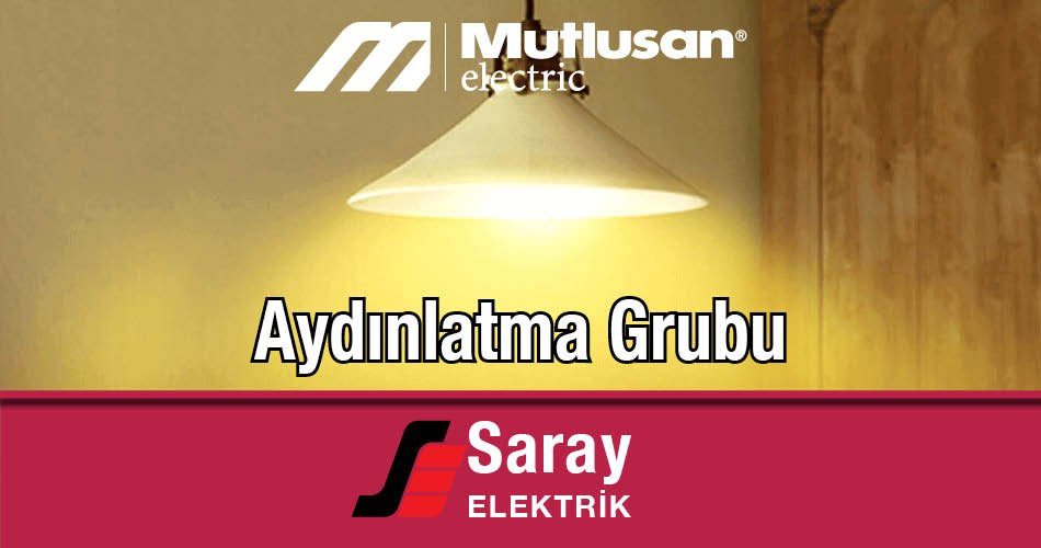 Mutlusan Aydınlatma Grubu Ürünler Saray Elektrik