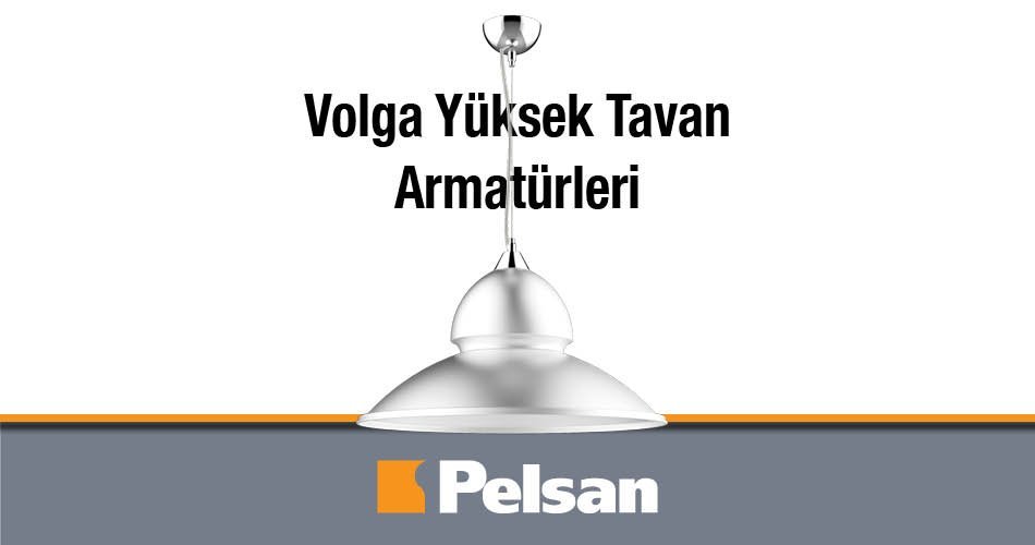 Pelsan Volga Yüksek Tavan Armatürleri