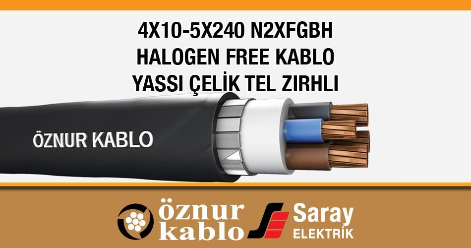 Öznur 4X10-5X240 N2XFGBH Halogen Free Kablo CU/XLPE/SWA/LSF
