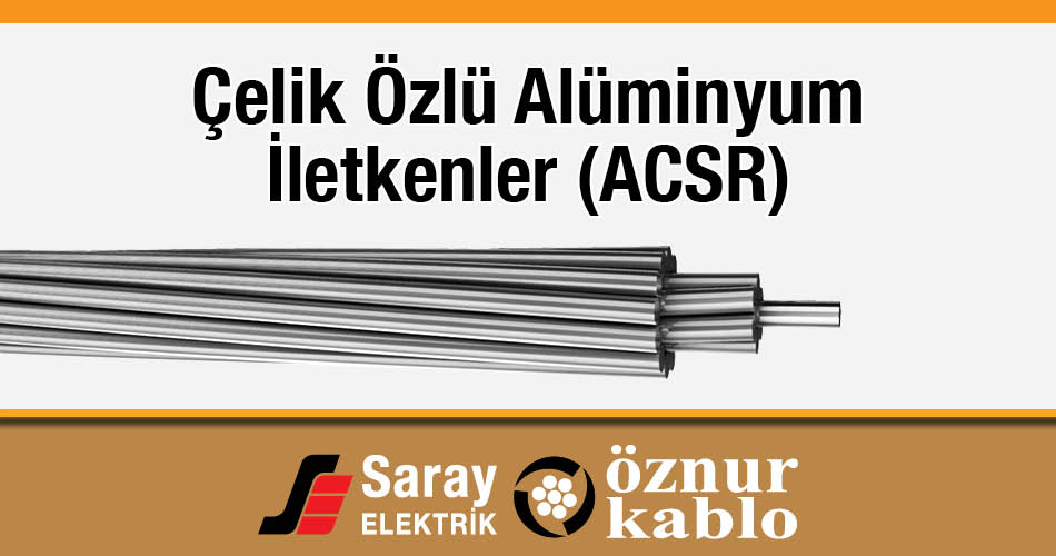 Öznur Kablo Çelik Özlü Alüminyum İletken ACSR TS EN 50182